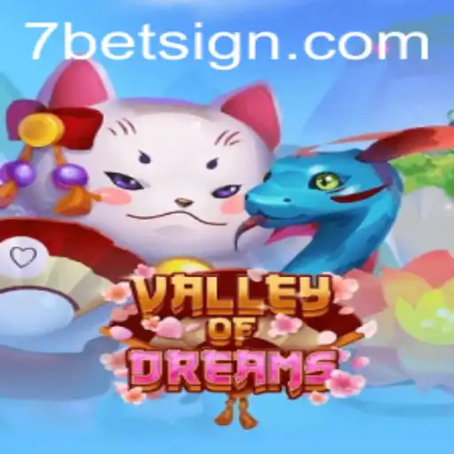 Exploring 'ValleyofDreams': A Journey into the Enchanting World of 7BET